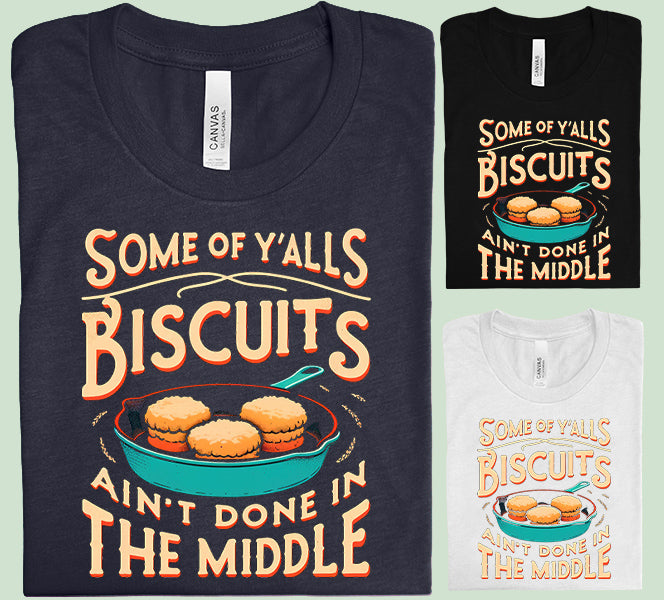 Some of Y'alls Biscuits - Graphic Tee