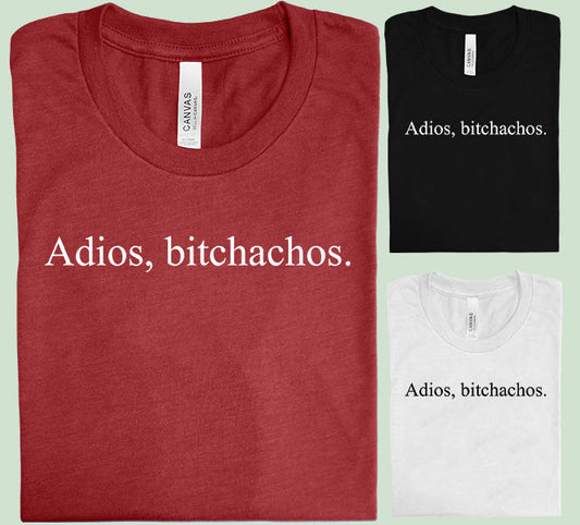 Adios Bitchachos - Graphic Tee