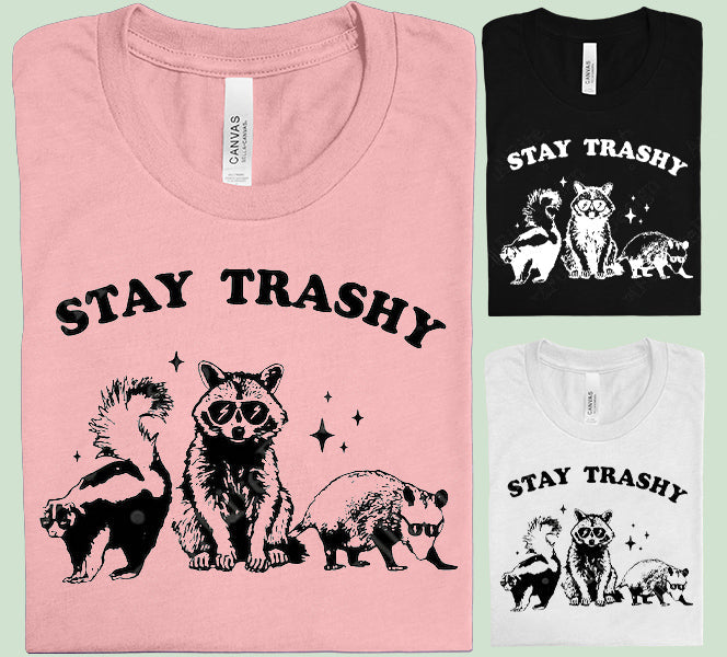 Stay Trashy - Graphic Tee