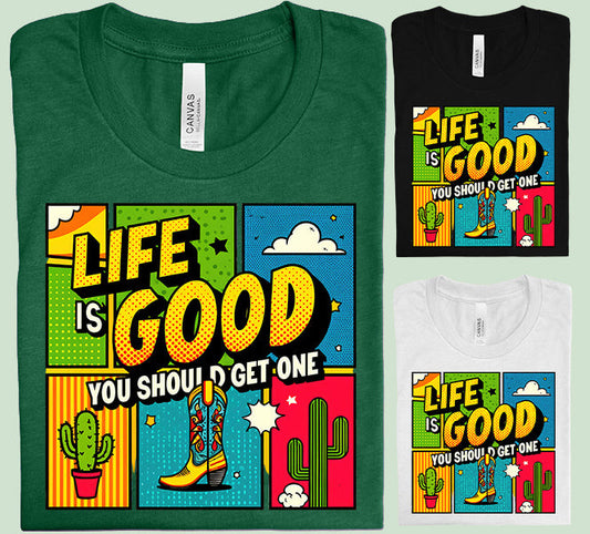 Life is Good You Should Get One - Graphic Tee