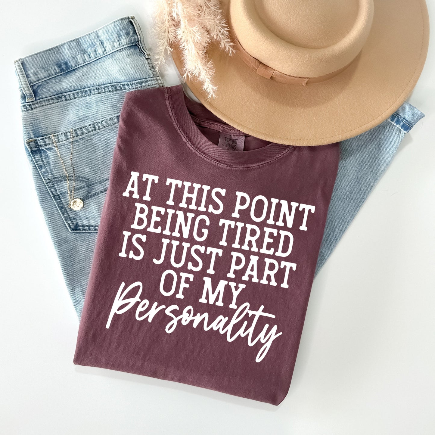 At This Point Being Tired is Just Part of My Personality - Comfort Colors Graphic Tee