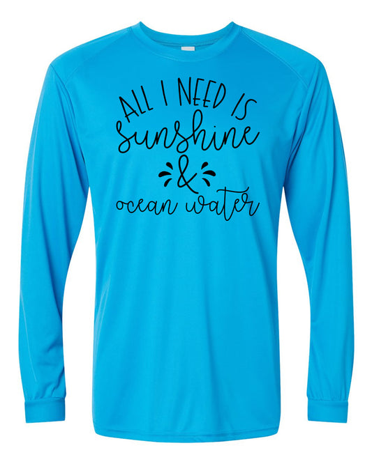 All I Need is Sunshine & Ocean Water UPF Long Sleeve Perfomance Tee