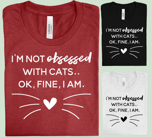 I'm Not Obsessed with Cats - Graphic Tee