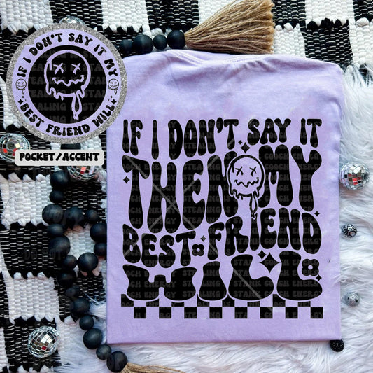 If I Don't Say It Then My Best Friend Will - Comfort Colors Graphic Tee