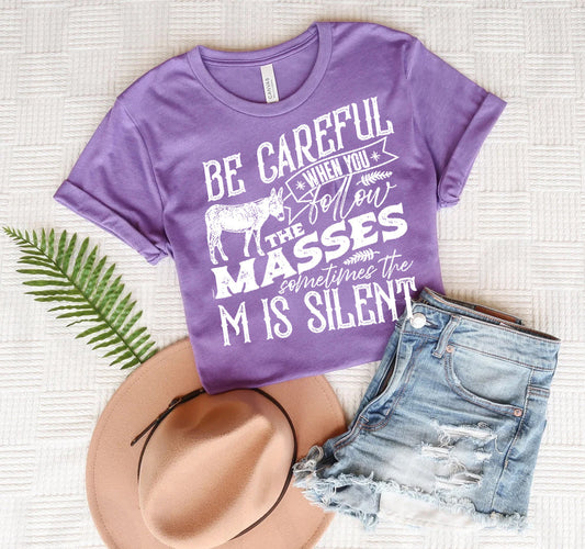 Be Careful When You Follow the Masses - Graphic Tee