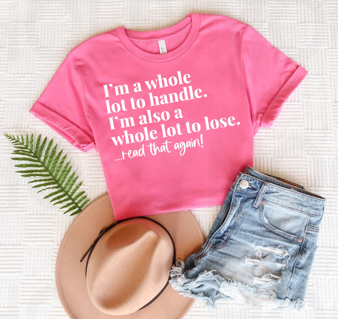 I'm a Whole Lot to Handle - Graphic Tee